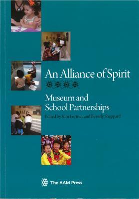 An Alliance of Spirit: Museum and School Partnerships by Kim Fortney, Beverly Sheppard