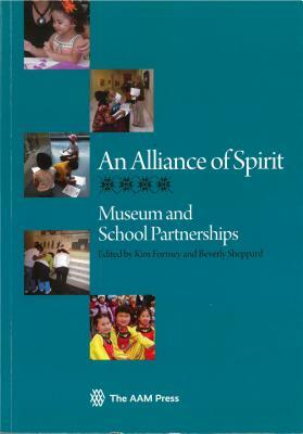 An Alliance of Spirit: Museum and School Partnerships by Beverly Sheppard, Kim Fortney