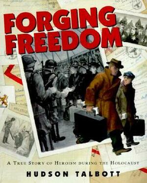 Forging Freedom: A True Story of Heroism During The Holocaust by Hudson Talbott