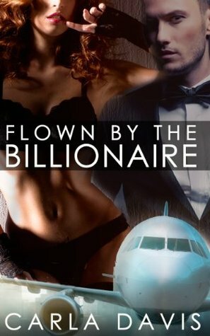 Flown By The Billionaire by Carla Davis