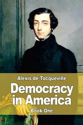 Democracy in America: Book One by Alexis de Tocqueville