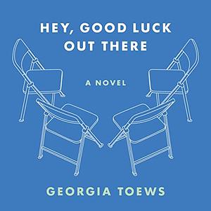Hey, Good Luck Out There by Georgia Toews