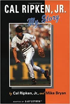 Cal Ripken, Jr.: My Story by Cal Ripken Jr., Mike Bryan