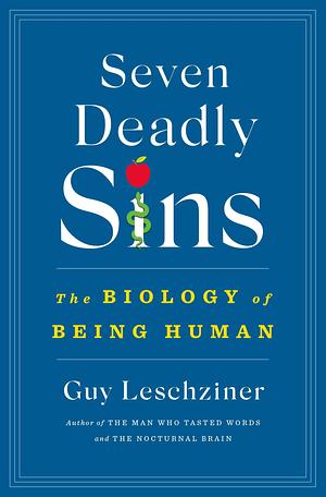 Seven Deadly Sins: The Biology of Being Human by Dr. Guy Leschziner