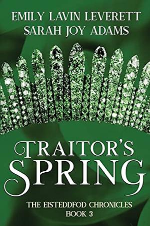 Traitor's Spring by Emily Lavin Leverett, Sarah Joy Adams