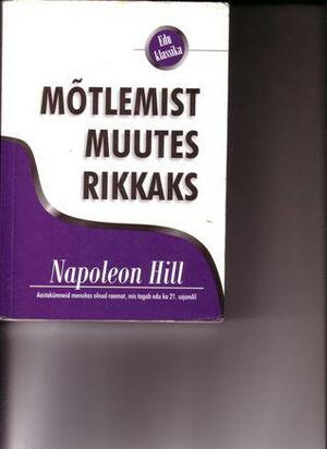 Mõtlemist muutes rikkaks by Napoleon Hill