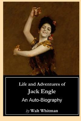 Life and Adventures of Jack Engle: An Auto-Biography by Walt Whitman