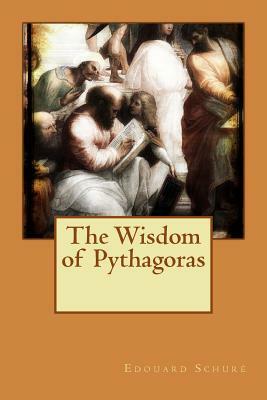 The Wisdom of Pythagoras by Edouard Schure
