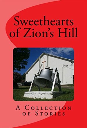 Sweethearts of Zion's Hill: A Collection of Stories by Stella R. Calloway, Verneal Y. Mitchell, Anna J. Small Roseboro, Isadore Small III