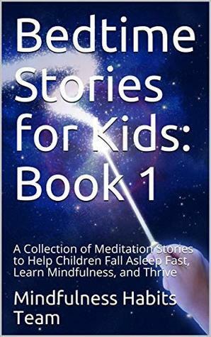 Bedtime Stories for Kids: Book 1: A Collection of Meditation Stories to Help Children Fall Asleep Fast, Learn Mindfulness, and Thrive by Mindfulness Habits Team, Marisa Imon