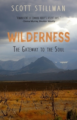 Wilderness, The Gateway To The Soul: Spiritual Enlightenment Through Wilderness by Scott Stillman