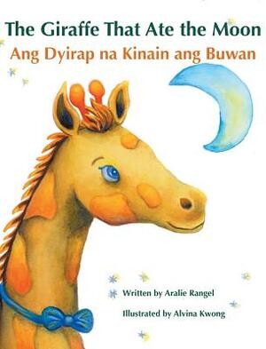The Giraffe That Ate the Moon / Ang Dyirap Na Kinain Ang Buwan: Babl Children's Books in Tagalog and English by Aralie Rangel