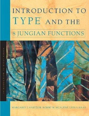 Introduction to Type and the 8 Jungian Functions by Leona Haas, Robert W. McAlpine, Margaret T. Hartzler