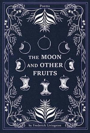 The Moon and Other Fruits by Frederick Livingston