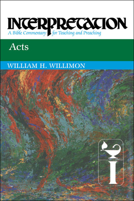 Acts: Interpretation: A Bible Commentary for Teaching and Preaching by William H. Willimon