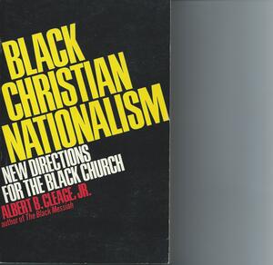 Black Christian Nationalism: New Directions For The Black Church by Albert B. Cleage Jr.