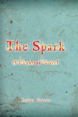 The Spark: A Phantasy Novel by Taylor Gibson