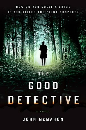 The Good Detective by John McMahon