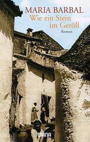 Wie ein Stein im Geröll: Roman by Maria Barbal, Heike Nottebaum