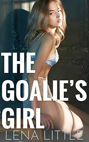 The Goalie's Girl by Lena Little