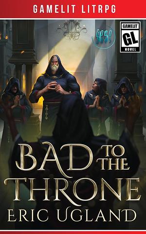 Bad to the Throne by Eric Ugland