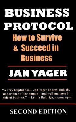 Business Protocol: How to Survive and Succeed in Business by Jan Yager