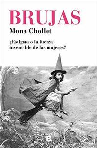 Brujas ¿estigma o la fuerza invencible de las mujeres? by Mona Chollet