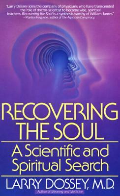 Recovering the Soul: A Scientific and Spiritual Approach by Larry Dossey