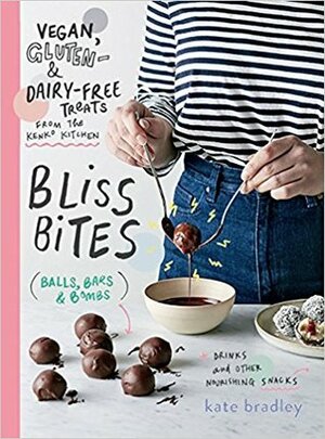 Bliss Bites: Vegan, Gluten- & Dairy-Free Treats from the Kenko Kitchen by Kate Bradley
