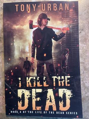 I Kill the Dead by Tony Urban