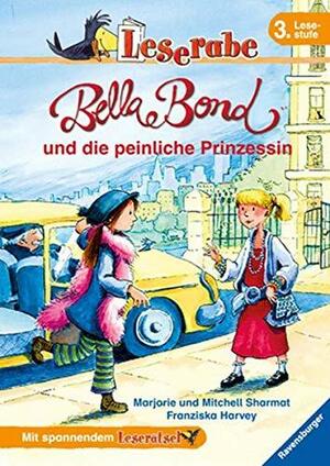 Bella Bond und die peinliche Prinzessin by Mitchell Sharmat, Marjorie Weinman Sharmat, Franziska Harvey