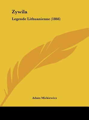 Zywila: Legende Lithuanienne (1866) by Adam Mickiewicz