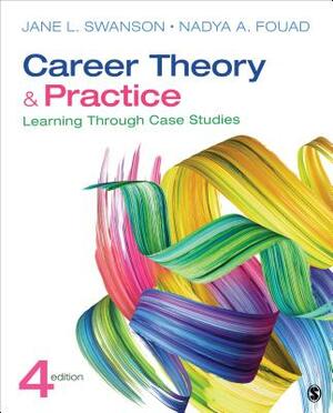 Career Theory and Practice: Learning Through Case Studies by Jane L. Swanson, Nadya Fouad