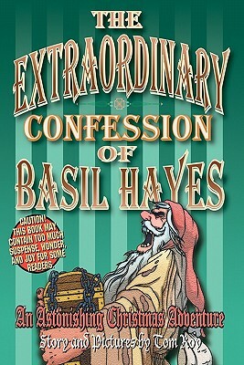 The Extraordinary Confession of Basil Hayes: An Astonishing Christmas Adventure by Tom Roy