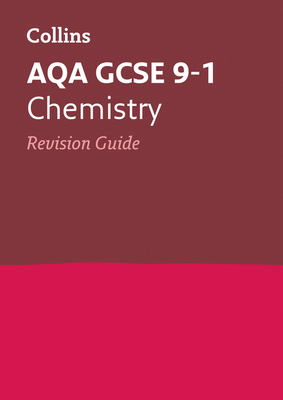 Collins GCSE Revision and Practice: New 2016 Curriculum - Aqa GCSE Chemistry: Revision Guide by Collins UK