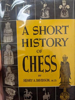 A Short History of Chess by Henry A. Davidson