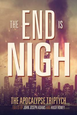 The End is Nigh by John Joseph Adams, Charlie Jane Anders, Jack McDevitt