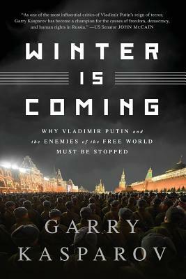 Winter Is Coming (Intl PB Ed): Why Vladimir Putin and the Enemies of the Free World Must Be Stopped by Garry Kasparov