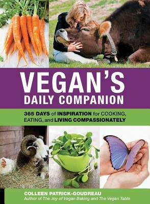 Vegan's Daily Companion: 365 Days of Inspiration for Cooking, Eating, and Living Compassionately by Colleen Patrick-Goudreau