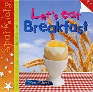 Let's Eat Breakfast by Clare Hibbert