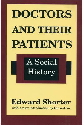 Doctors and Their Patients: A Social History by Edward Shorter