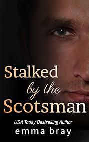 Stalked by the Scotsman by Emma Bray