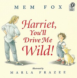 Harriet, You'll Drive Me Wild by Mem Fox