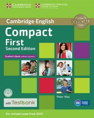 Compact First Student's Book Without Answers with Testbank [With CDROM] by Peter May