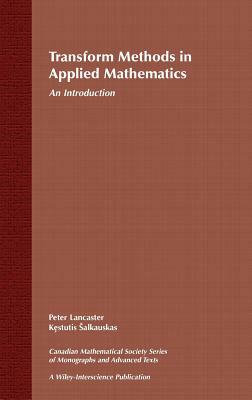 Transform Methods in Applied Mathematics: An Introduction by Kestutis &#138;alkauskas, Peter Lancaster
