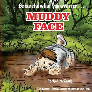 Muddy Face: The Bedtime Version of MUD on your FACE by Rachel McGrath