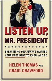Listen Up, Mr. President: Everything You Always Wanted Your President to Know and Do by Craig Crawford, Helen Thomas