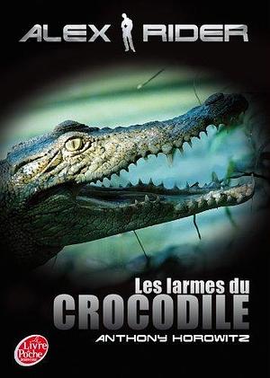 Alex Rider - Tome 8 Les Larmes Du Crocodile (French Edition) by Anthony Horowitz by Anthony Horowitz, Anthony Horowitz