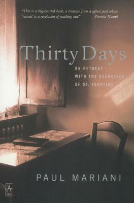 Thirty Days: On Retreat with the Exercises of St. Ignatius by Paul Mariani