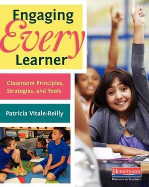 Engaging Every Learner: Classroom Principles, Strategies, and Tools by Patricia Vitale-Reilly